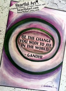 Be the change Gandhi poster w spiral (5x7) - Heartful Art by Raphaella Vaisseau