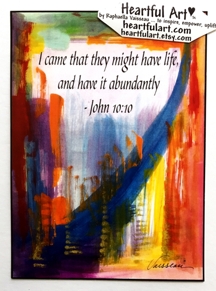 I came that they might have life John 10:10 poster (5x7) - Heartful Art by Raphaella Vaisseau
